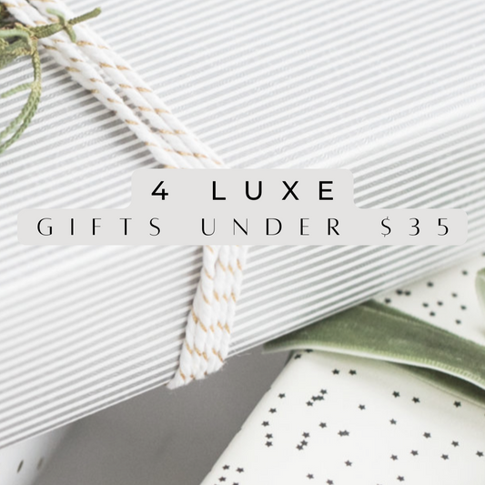 4 LUXE GIFTS UNDER $35 TO GIVE THIS HOLIDAY SEASON